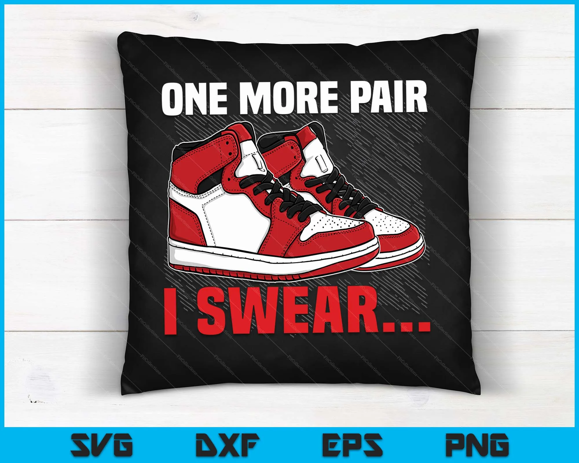 Shoe Collector Sneakerhead Shoe Lover I Love Sneakers SVG PNG Digital Cutting Files