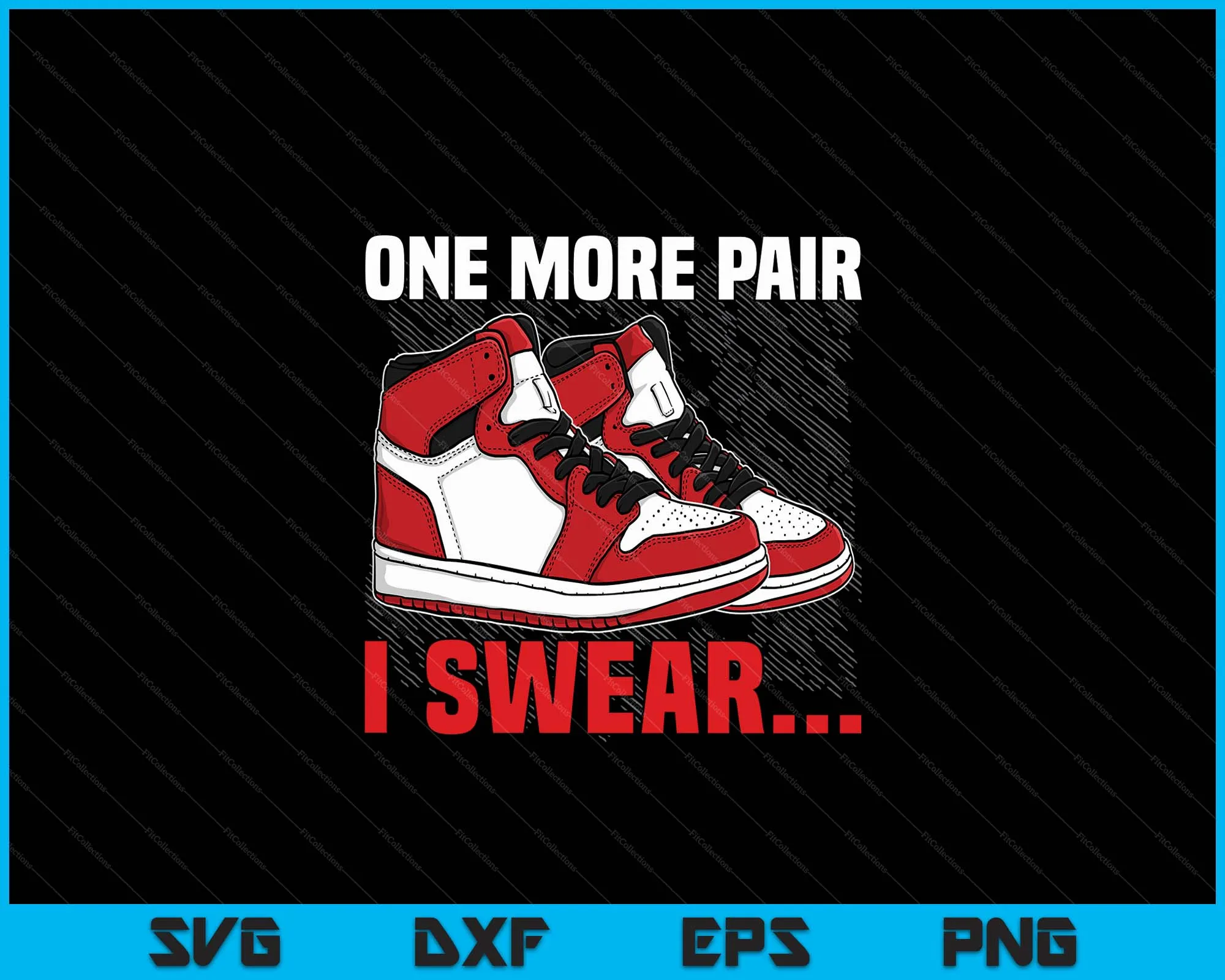 Shoe Collector Sneakerhead Shoe Lover I Love Sneakers SVG PNG Digital Cutting Files